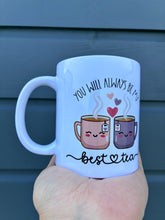 Load image into Gallery viewer, “You will always be my best tea” mug

