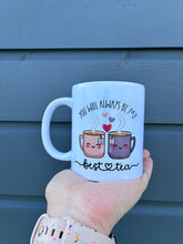 Load image into Gallery viewer, “You will always be my best tea” mug
